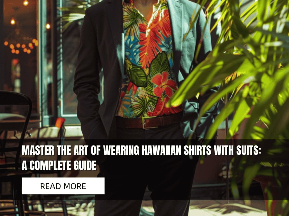 Master the Art of Wearing Hawaiian Shirts With Suits: A Complete Guide