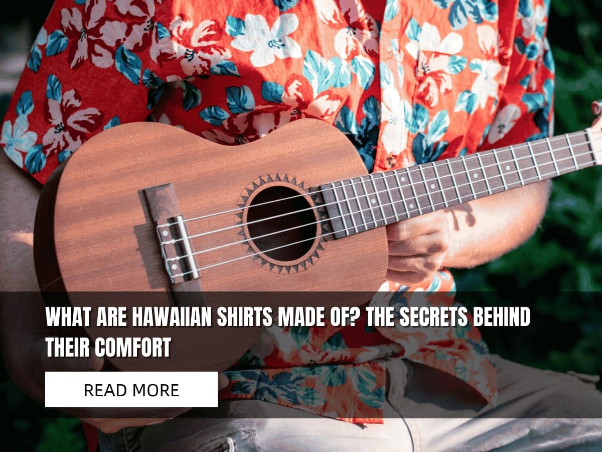 What Are Hawaiian Shirts Made Of? The Secrets Behind Their Comfort