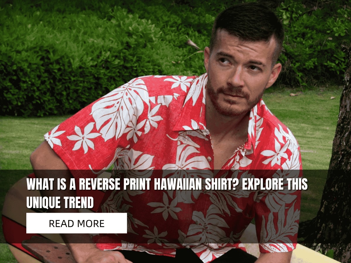 What is a Reverse Print Hawaiian Shirt? Explore This Unique Trend