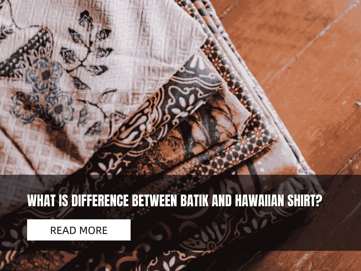 What is Difference Between Batik and Hawaiian Shirt? – 4 Facts for You