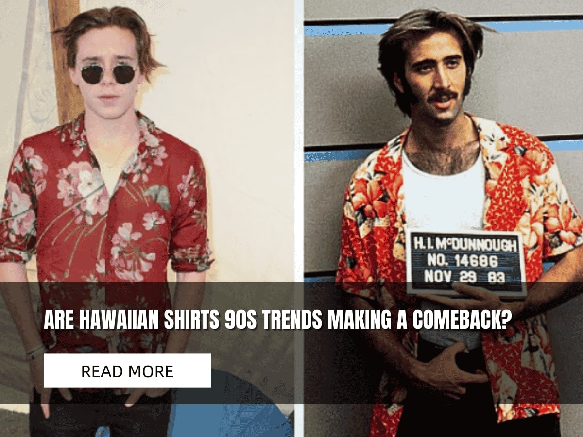 Are Hawaiian Shirts 90s Trends Making A Comeback?