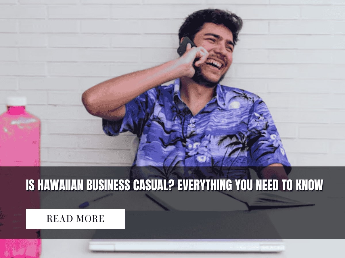 Is Hawaiian Business Casual? Everything You Need To Know