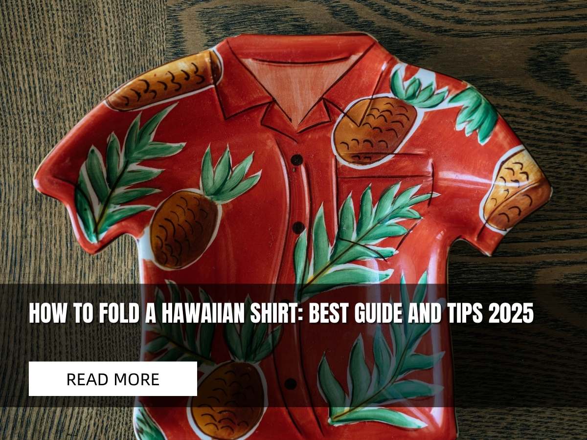 How To Fold A Hawaiian Shirt: Best Guide And Tips 2025